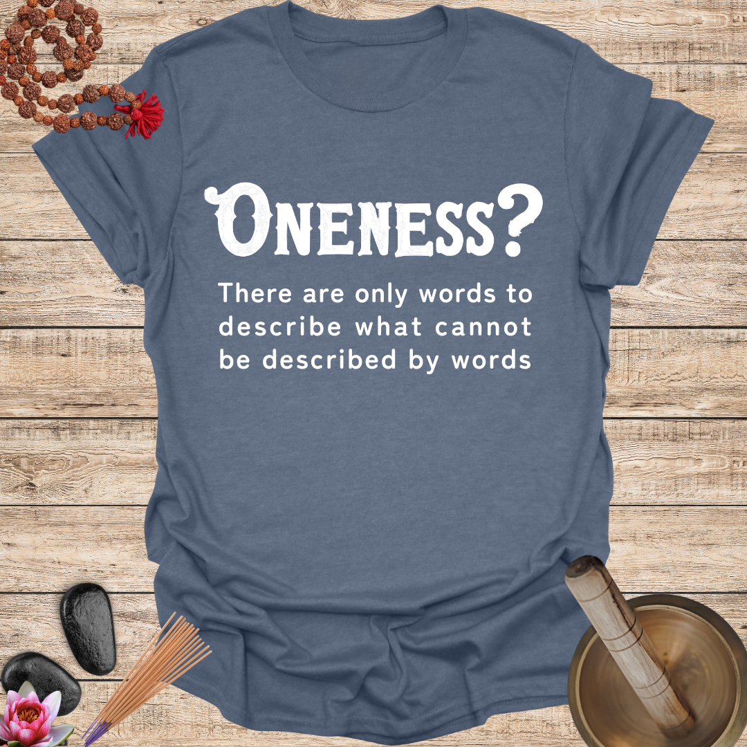 Oneness Cannot Be Described By Words T Shirt